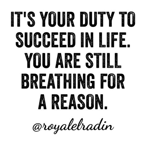 Its Your Duty To Succeed In Life You Are Still Breathing For A Reason