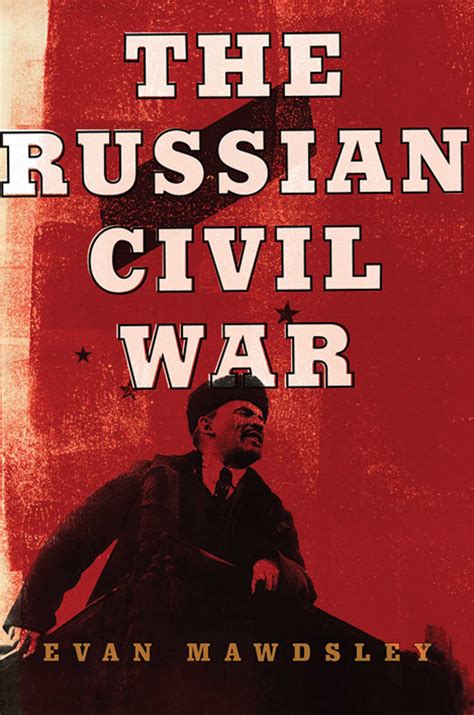 The Russian Civil War Book By Evan Mawdsley Official Publisher Page