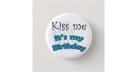 Blue Kiss Me Its My Birthday Button Zazzle