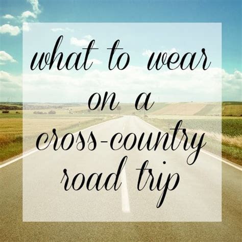How To Pack For A Cross Country Road Trip Wardrobe Oxygen
