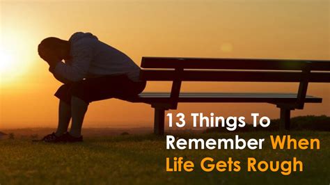 13 Things To Remember When Life Gets Rough Rough Life