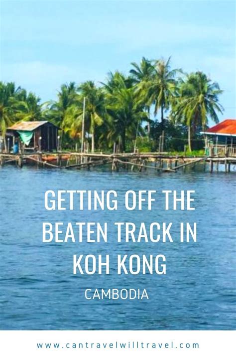 Getting Off The Beaten Track In Koh Kong Cambodia Can Travel Will