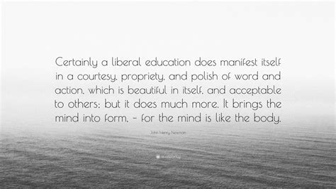 John Henry Newman Quote Certainly A Liberal Education Does Manifest
