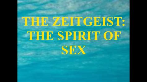 The Zeitgeist The Spirit Of Sex Youtube