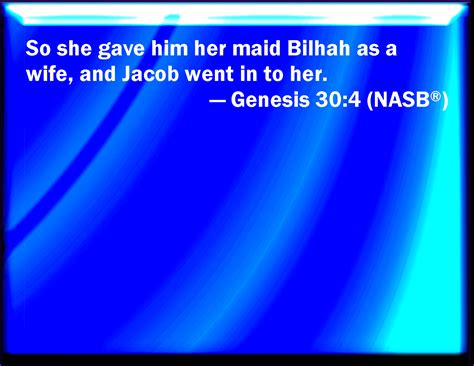 Genesis 304 And She Gave Him Bilhah Her Handmaid To Wife And Jacob