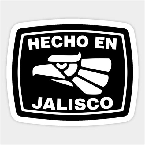Hecho En Mexico T Hecho En Jalisco Hecho En Mexico Sticker