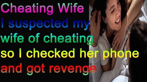 cheating wife i suspected my wife of cheating so i checked her phone and got revenge on her and