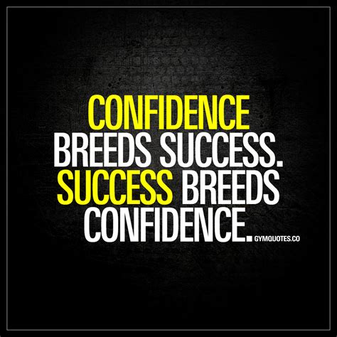 Confidence breeds success. Success breeds confidence | Gym Motivation