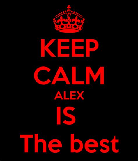 Keep Calm Alex Is The Best Poster Alex Keep Calm O Matic