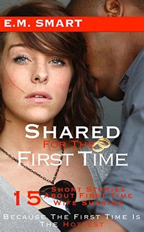 How did it change you? SHARED FOR THE FIRST TIME: 15 SHORT STORIES ABOUT FIRST ...