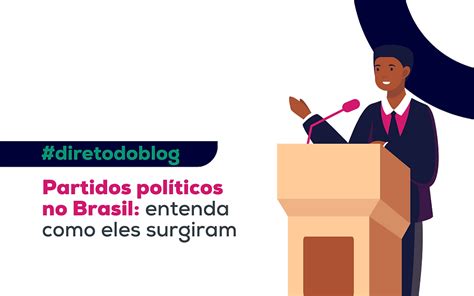 Partidos políticos no Brasil entenda como eles surgiram