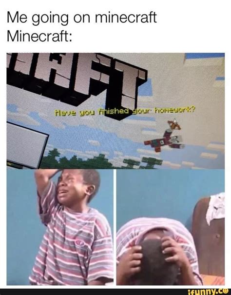 Me Going On Minecraft Minecraft Ifunny Funny Gaming Memes Really Funny Memes Minecraft