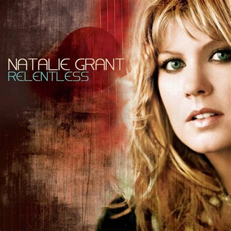 Natalie Grant Relentless Lyrics And Tracklist Genius