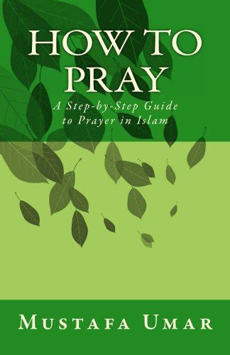 How To Pray A Step By Step Guide To Prayer In Islam Ebook Umar
