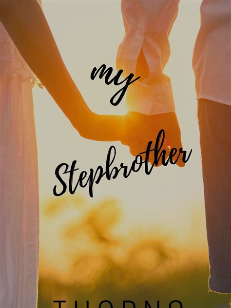 My Stepbrother By Thornsfull Chapters Online Goodnovel