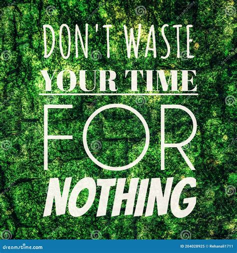 Motivation And Inspirational Quotedon T Waste Your Time For Nothing