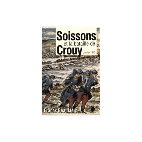 Soissons Et La Bataille De Crouy Janvier 1915
