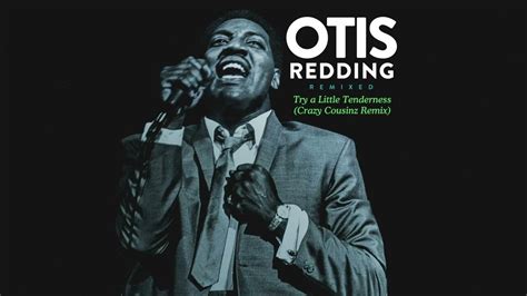 Otis Redding Try A Little Tenderness Crazy Cousinz Remix Official