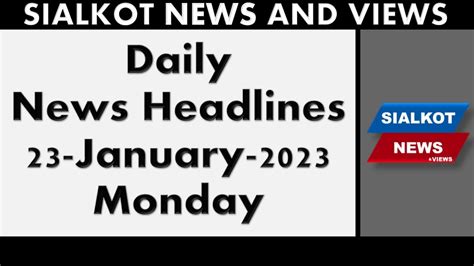 Daily News Headlines 23 Jan 2023 I Sialkot News And Views Youtube