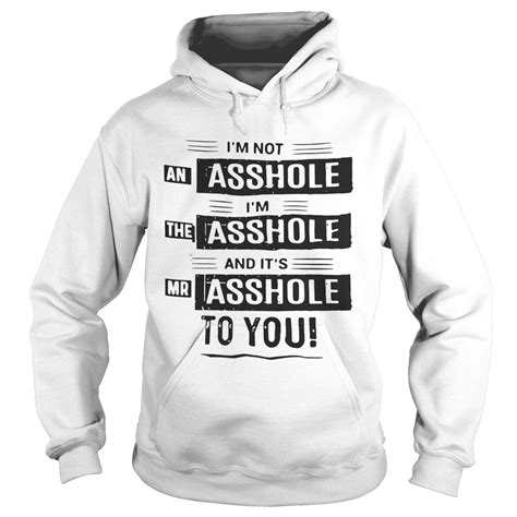 Im Not An Asshole Im The Asshole And Its Mr Asshole To You Shirt