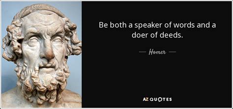 Homer Quote Be Both A Speaker Of Words And A Doer Of