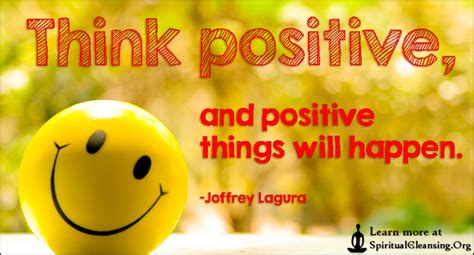 Think Positive And Positive Things Will Happen Spiritualcleansing