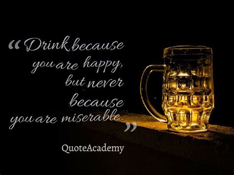 A compilation of alcoholism sayings.alcohol may be man's worst enemy, but the bible says love your enemy.alcoholism is a thief of health, mental sanity and human dignity.alcohol becomes a poison when you. 51 Famous Drinking Alcohol Quotes, Alcohol Slogans and ...