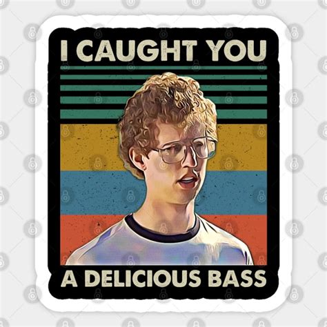 Retro Men I Caught You A Delicious Bass Napoleon Dynamite Sticker Teepublic