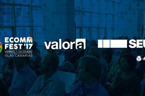 Seur Canarias Grupo Valora Presentes En Ecommfest 2017 Grupo Valora
