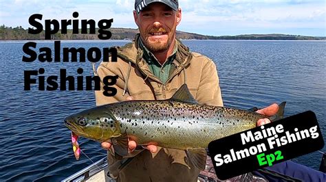 Early Spring Landlocked Salmon Maine Salmon Fishing Ep2 Youtube