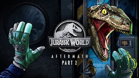 Vr Survival Adventure Jurassic World Aftermath Part 2 Is Coming To The