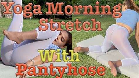 Yoga Morning Stretching In Sheer Pantyhose And See Through White Pants