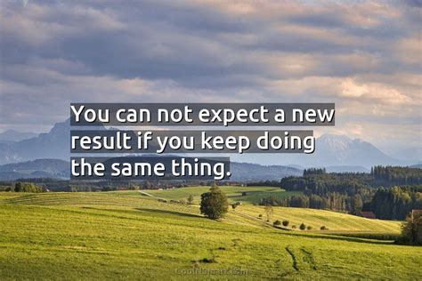 Quote You Can Not Expect A New Result If You Keep Doing The