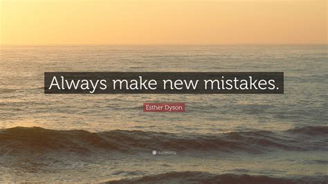 Esther Dyson Quote Always Make New Mistakes 9 Wallpapers Quotefancy