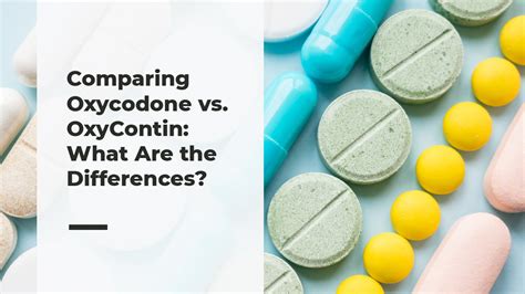 Oxycodone Vs Oxycontin How Are They Different