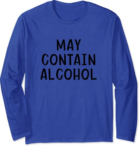 May Contain Alcohol Long Sleeve T Shirt Clothing