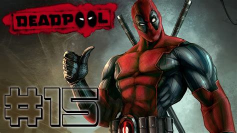 Deadpool Gameplay Walkthrough Part 15 Lets Play Deadpool The Video