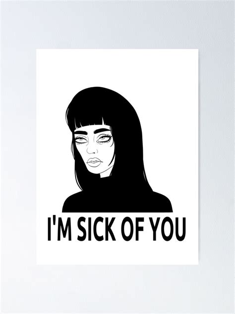 Im Sick Of You Poster By Valeryflame Redbubble