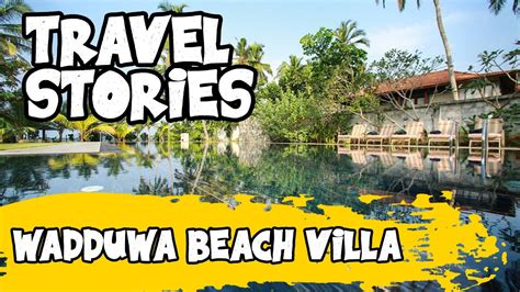 Travel Stories Wadduwa Beach Villa Youtube