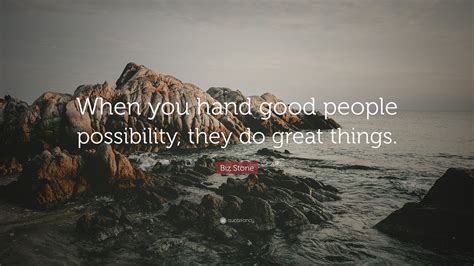 Biz Stone Quote “when You Hand Good People Possibility They Do Great