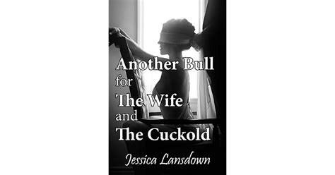 Another Bull For Te Wife And The Cuckold By Jessica Lansdown