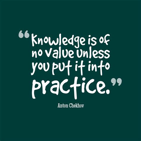 Knowledge Is Of No Value Unless You Put It Into Practice Anton