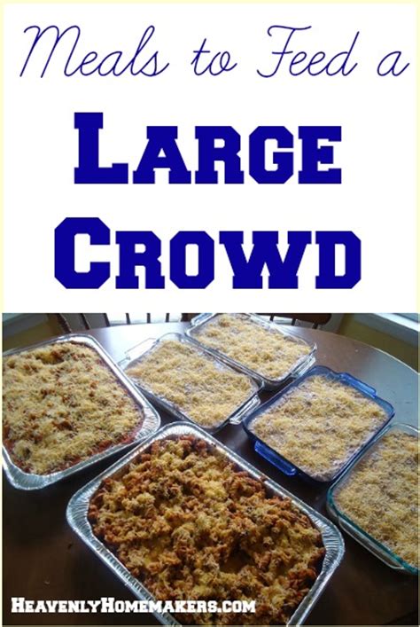 How did your home get this crowded with guests, and so early in the morning? Meals to Feed to a Large Crowd | Heavenly Homemakers