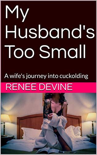 My Husbands Too Small A Wifes Journey Into Cuckolding Sph Stories Ebook Devine Renee