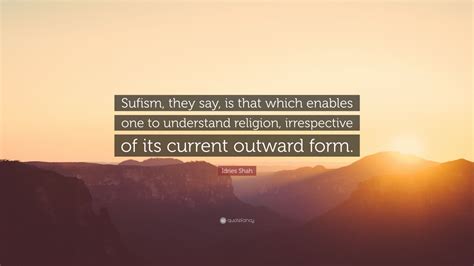 Idries Shah Quote Sufism They Say Is That Which Enables One To