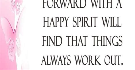 Those Who Move Forward With A Happy Spirit Will Find That Things Always