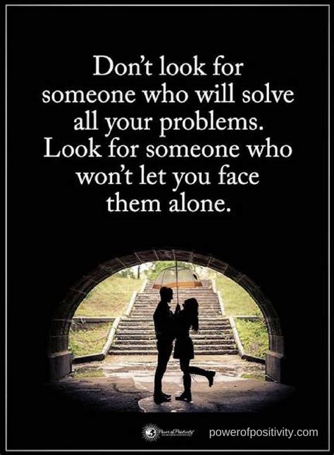 It's got a little bit to do with destiny, and what's written in the stars. 21. Quotes Don't look for someone who will solve all your problems. Look for someone who won't let ...