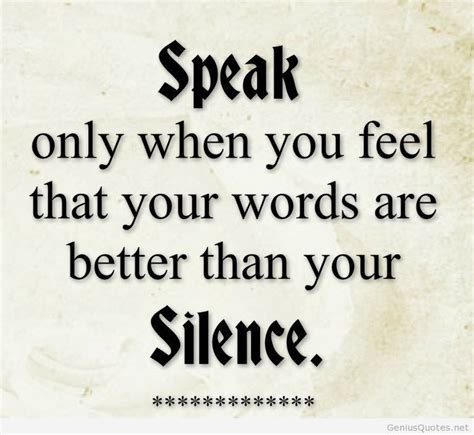 Speak Only When You Feel That Your Words Are Better Than Your Silence