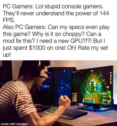 Pc Gamers Be Like Its All For Jokes Lol Rgaming