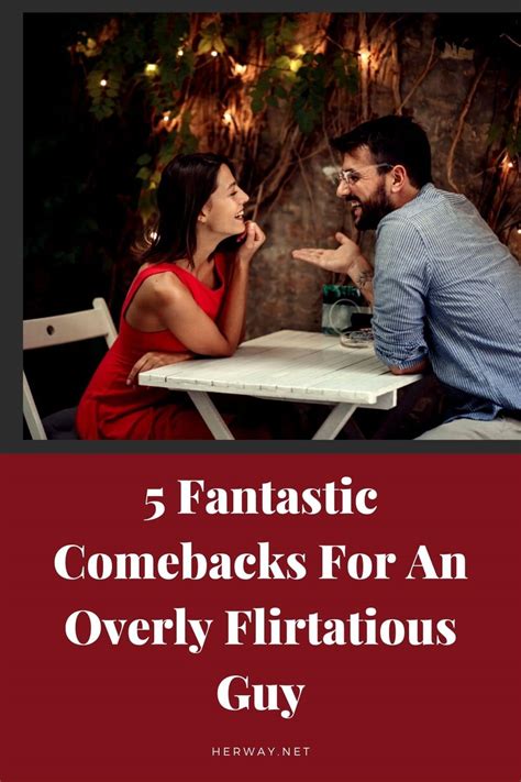 5 fantastic comebacks for an overly flirtatious guy